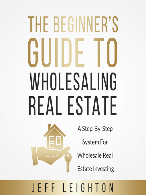 Title details for The Beginner's Guide to Wholesaling Real Estate by Jeff Leighton - Available